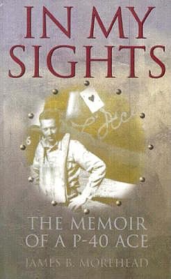 In My Sights: Memoir of a P-40 Ace.