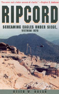 Ripcord: Screaming Eagles Under Siege, Vietnam 1970 Keith W Nolan