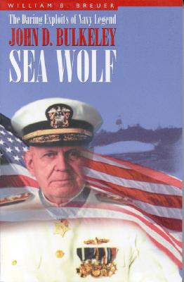 Image for Sea Wolf: The Daring Exploits of Navy Legend John D. Bulkeley