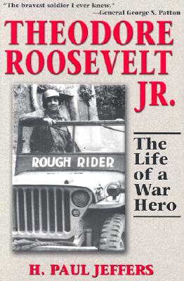 Theodore Roosevelt Jr.: Life of a War Hero.