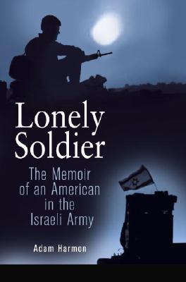 LONELY SOLDIER : The Memoir of an American in the Israeli Army
