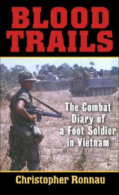 Blood Trails The Combat Diary of a Foot Soldier in Vietnam