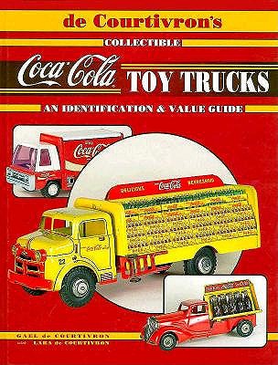 Image for De Courtivron's Collectible Coca-Cola Toy Trucks: An Identification & Value Guide