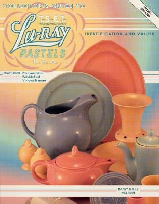 Image for Collector's Guide to Lu-Ray Pastels U.S.A.: Featuring Conversation, Pebbleford, Vistosa and More Collector's Guide to Lu-Ray Pastels U.S.A.: Featuring Conversation, Pebbleford, Vistosa and More