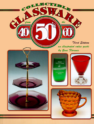 Collectible Glassware from the 40's, 50's, 60's: An Illustrated Value Guide