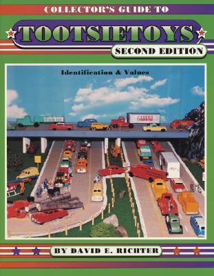 COLLECTOR'S GUIDE TO TOOTSIETOYS - SECOND EDITION: IDENTIFICATION & VALUES