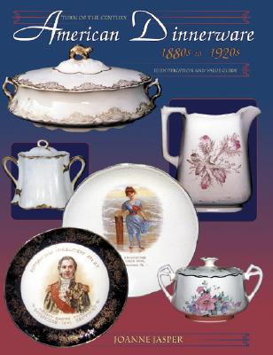 Turn of the Century American Dinnerware, 1880s to 1920s: Identification and Value Guide