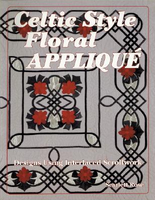 Celtic Style Floral Applique: Designs Using Interlaced Scrollwork