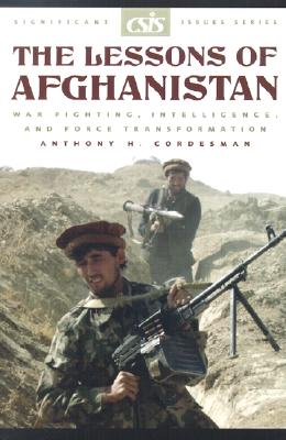 The Lessons of Afghanistan: War Fighting, Intelligence, and Force Transformation (Significant Issues Series)