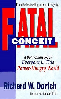 Fatal Conceit: How the Deception of Power Becomes Every Man's Trap, Every Woman's Dilemma
