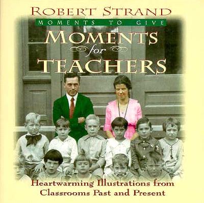 Moments for Teachers: Heartwarming Lessons for Givers of Knowledge (Moments for Series)