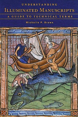 Understanding Illuminated Manuscripts: A Guide to Technical Terms (Looking At)