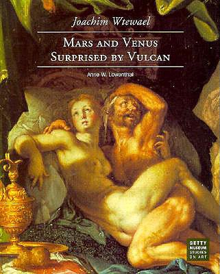 Joachim Wtewael: Mars and Venus Surprised by Vulcan (Getty Museum Studies on Art)