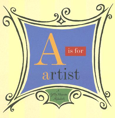 Image for A Is for Artist: A Getty Museum Alphabet