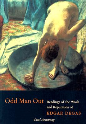 Odd Man Out: Readings of the Work and Reputation of Edgar Degas (Texts & Documents)