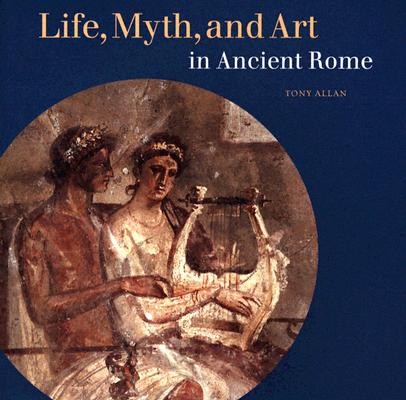 Life, Myth, and Art in Ancient Rome