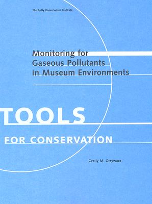 Monitoring for Gaseous Pollutants in Museum Environments (Tools for Conservation)