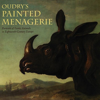 Oudry's Painted Menagerie: Portraits of Exotic Animals in Eighteenth-Century Europe