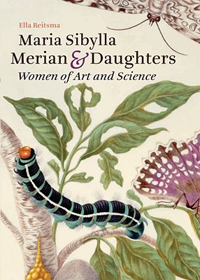 Maria Sibylla Merian & Daughters : Women of Art and Science