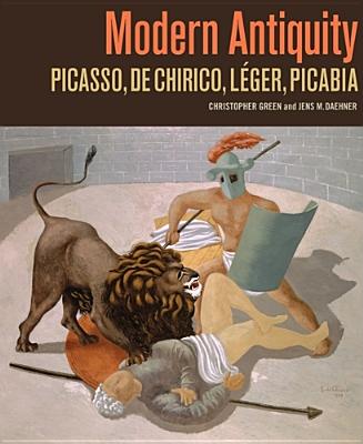 Modern Antiquity: Picasso, de Chirico, Lger, Picabia