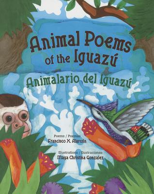 Image for Animal Poems of the Iguaz / Animalario del Iguaz (English and Spanish Edition) Animal Poems of the Iguaz / Animalario del Iguaz (English and Spanish Edition)