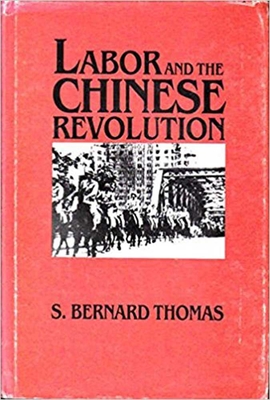 Labor and the Chinese Revolution: Class Strategies and Contradictions of Chinese Communism, 19281948 (Volume 49) (Michigan Monographs In Chinese Studies)