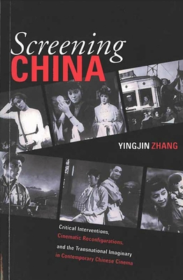 Screening China: Critical Interventions, Cinematic Reconfigurations, and the Transnational Imaginary in Contemporary Chinese Cinema (Volume 92) (Michigan Monographs In Chinese Studies)