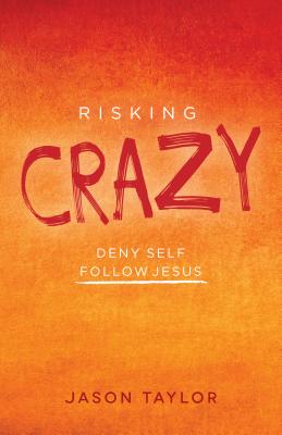 Risking Crazy: Deny Self - Follow Jesus
