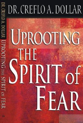 Uprooting the Spirit of Fear