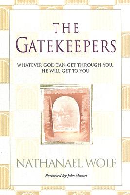 The Gatekeepers: Whatever God Can Get Through You, He Will Get To You