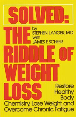 Solved: The Riddle of Weight Loss - Restore Healthy Body Chemistry, Lose Weight, and Overcome Chronic Fatigue