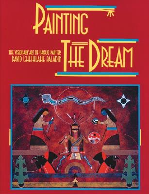 Painting the Dream: The Visionary Art of Navajo Painter David Chethlahe Paladin