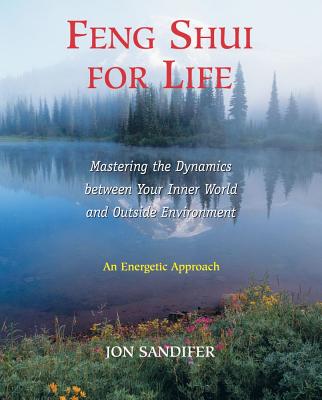 Image for Feng Shui for Life: Mastering the Dynamics Between Your Inner World and Outside Environment