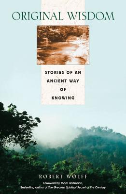 Image for Original Wisdom: Stories of an Ancient Way of Knowing Original Wisdom: Stories of an Ancient Way of Knowing