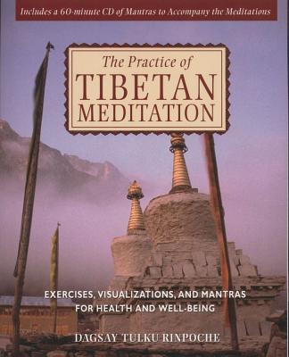 The Practice of Tibetan Meditation: Exercises, Visualizations, and Mantras for Health and Well-being