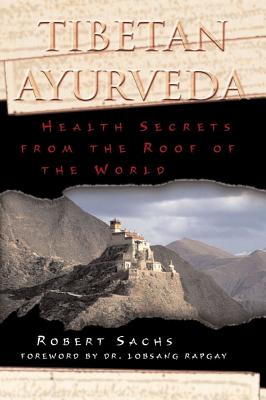 Image for Tibetan Ayurveda: Health Secrets from the Roof of the World Tibetan Ayurveda: Health Secrets from the Roof of the World