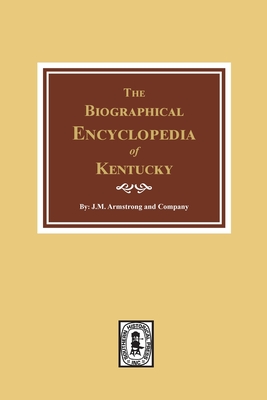 Image for The Biographical Encyclopedia of Kentucky: of the Dead and Living Men of the Nineteenth Century The Biographical Encyclopedia of Kentucky: of the Dead and Living Men of the Nineteenth Century