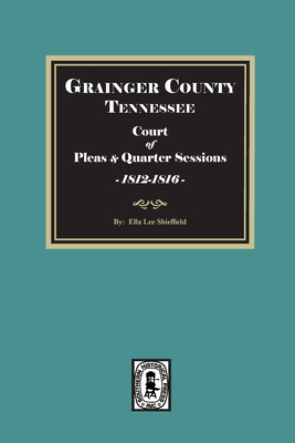 Image for Grainger County, Tn., Court of Pleas and Quarter Sessions Record: Book, 1812-1816 Grainger County, Tn., Court of Pleas and Quarter Sessions Record: Book, 1812-1816