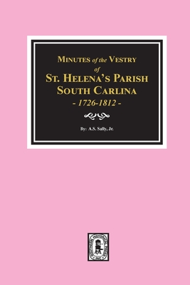 Minutes of the Vestry of St. Helena's Parish, South Carolina, 1726-1812