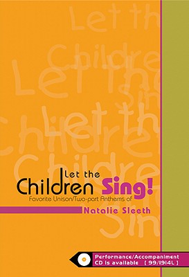 Let the Children Sing!: Favorite Unison/Two-Part Anthems of Natalie Sleeth