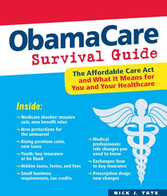 ObamaCare Survival Guide: The Affordable Care Act and What It Means for You and Your Healthcare