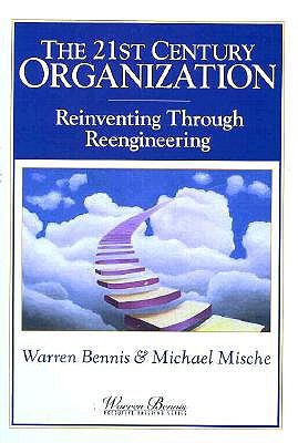 The 21st Century Organization: Reinventing Through Reengineering (WARREN BENNIS EXECUTIVE BRIEFING SERIES)