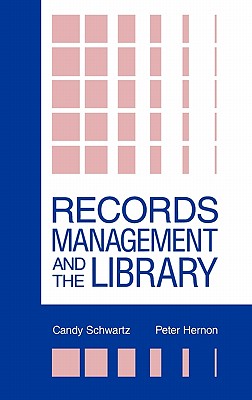 Records Management and the Library: Issues and Practices (Contemporary Studies in Information Management, Policies, and Services)