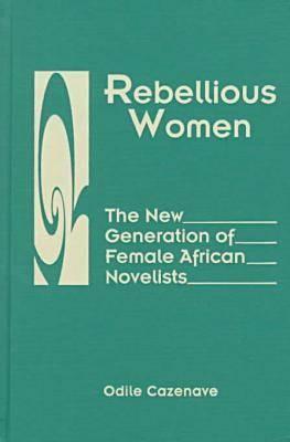 Rebellious Women: The New Generation of Female African Novelists