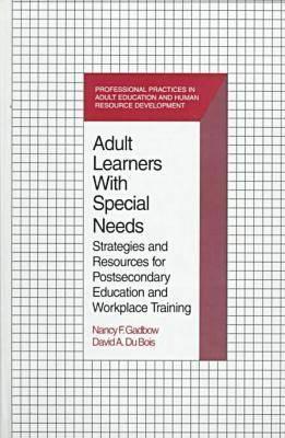 Image for Adult Learners With Special Needs: Strategies and Resources for Postsecondary Education and Workplace Training (Professional Practices in Adult Education and Human Resource Development Series)