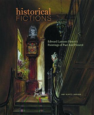 Historical Fictions: Edward Lamson Henry's Paintings of Past and Present