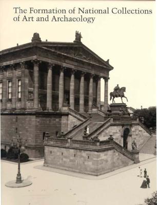The Formation of National Collections of Art and Archaeology (Center for Advanced Study in the Visual Arts Symposium Papers)