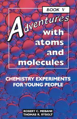 Adventures With Atoms and Molecules: Chemistry Experiments for Young People (Adventures With Science)