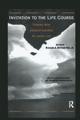 Invitation to the Life Course: Towards new understandings of later life (Society and Aging Series)