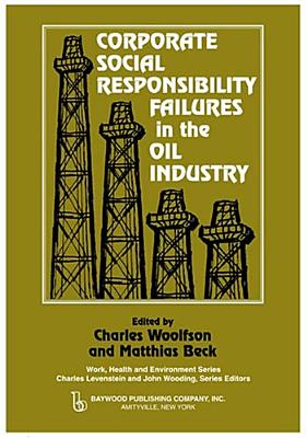 Corporate Social Responsibility Failures in the Oil Industry (Work, Health and Environment Series)